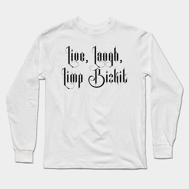 Live Laugh Limp Bizkit Long Sleeve T-Shirt by hadij1264